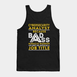 Cybersecurity Analyst Because Badass Miracle Worker Is Not An Official Job Title Tank Top